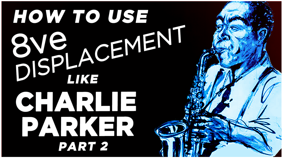 Charlie Parker's use of 8ve Displacement