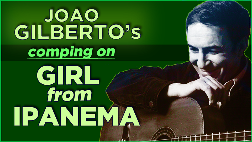 Joao Gilberto's Comping on "Girl from Ipanema"