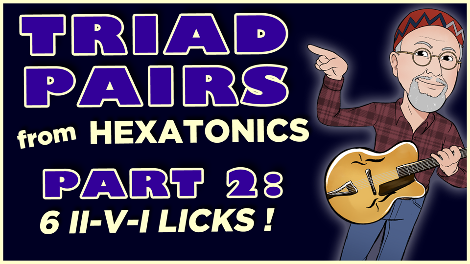 Triad Pairs from Hexatonics PARTS 1 & 2